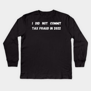 I did not commit tax fraud in 2022 Kids Long Sleeve T-Shirt